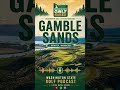 Gamble Sands Brewster WA | Washington Golf Podcast Spotlight