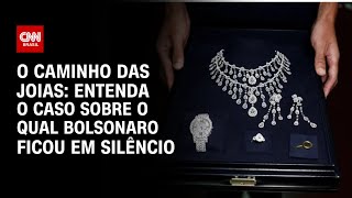 O caminho das joias: entenda o caso sobre o qual Bolsonaro ficou em silêncio | BASTIDORES CNN