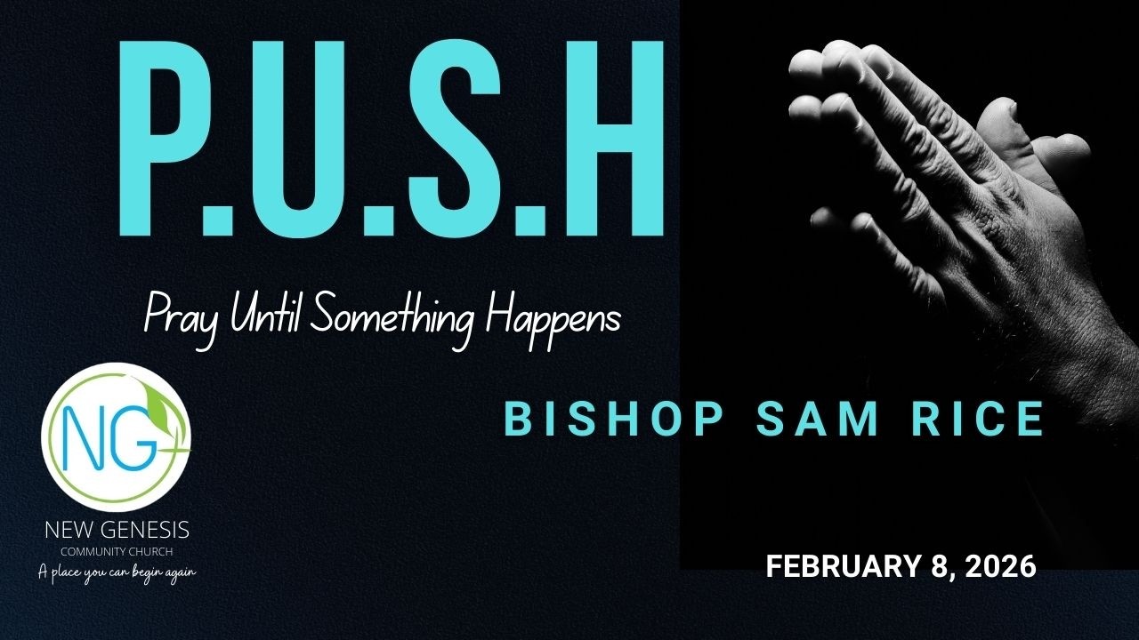 P.U.S.H. - Pray Until Something Happens | Bishop Sam Rice New Genesis Community Church 2-8-26