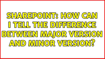 Sharepoint: How can I tell the difference between Major Version and Minor Version?
