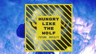 Future Royalty - Hungry Like The Wolf | Duran Duran Cover (Official Video)