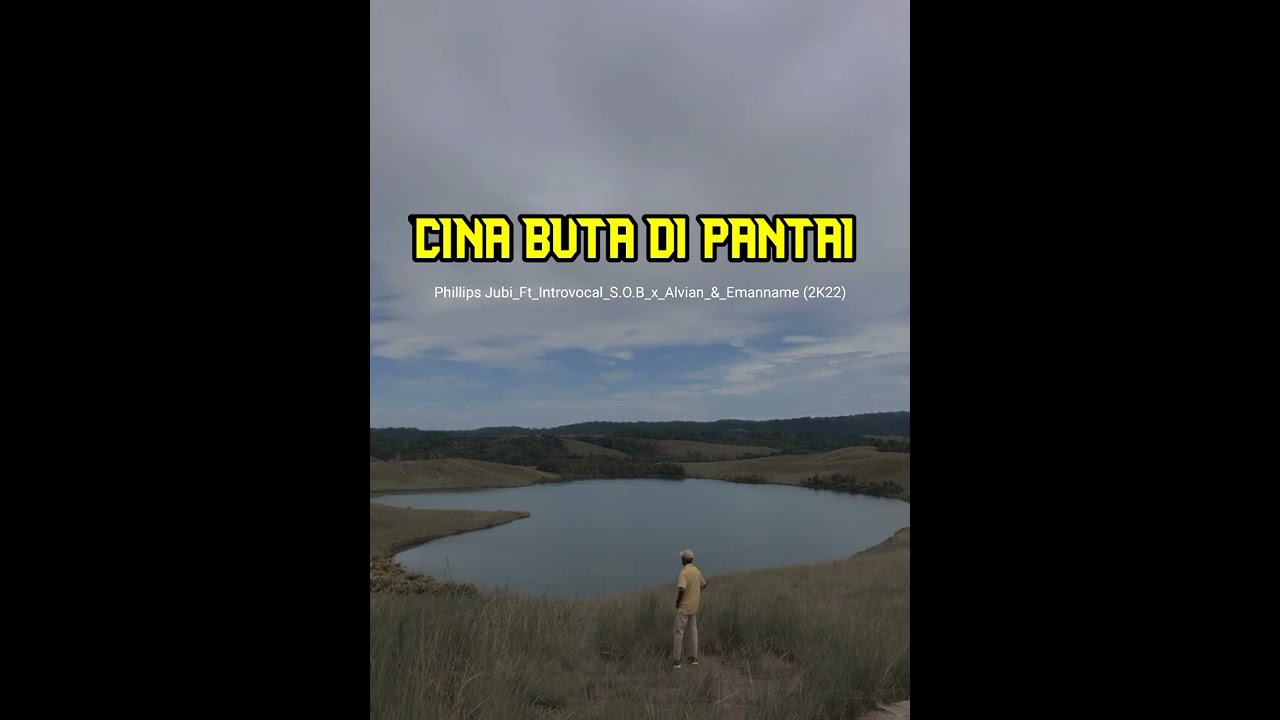 Lagu Terbaru 2022 CINA BUTA DI PANTAI_Philips Jubi_Introvocal_S.O.B_x_Alvian_Emanname