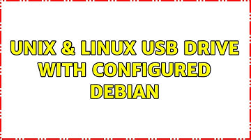Unix & Linux: USB drive with configured Debian (2 Solutions!!)