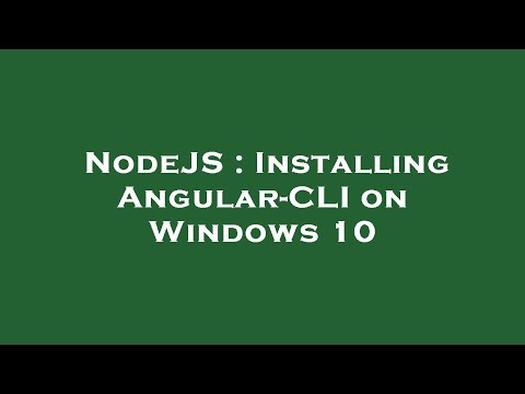 NodeJS : Installing Angular-CLI on Windows 10