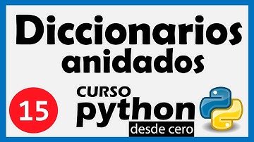 Curso PYTHON 3 desde CERO, 15/20 - DICCIONARIOS ANIDADOS