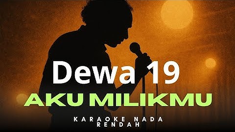 Aku Milikmu - Dewa 19 | Karaoke Low Key (Nada Rendah)