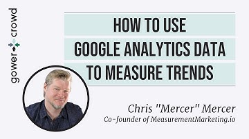 How to Use Google Analytics Data to Measure Trends | Chris Mercer - Measurement Marketing