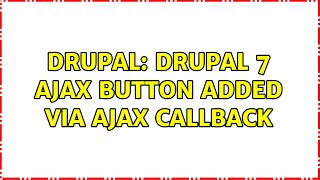Drupal: Drupal 7 ajax button added via ajax callback