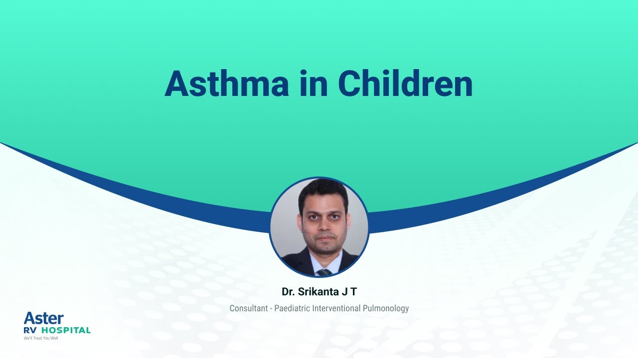 Asthma in Children | Dr Srikanta J T | Paediatric Pulmonology | Aster RV