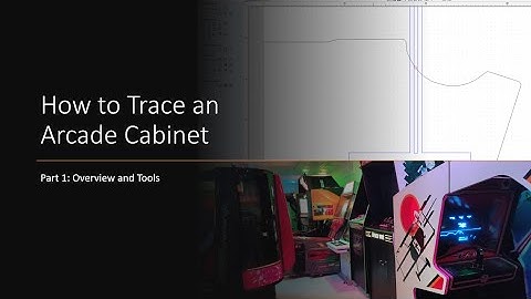 How To Trace an Arcade Cabinet: Part 1 The Tools