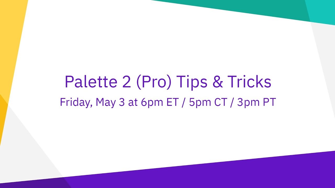 LIVE STREAM: Palette 2 (Pro) Tips and Tricks - Friday, May 3 at 6pm ET, 5pm CT, 3pm PT