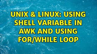 Unix & Linux: Using shell variable in awk and using for/while loop