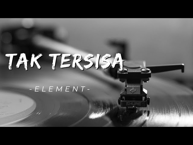 Tak tersisa - element ( Lirik lagu ) class=