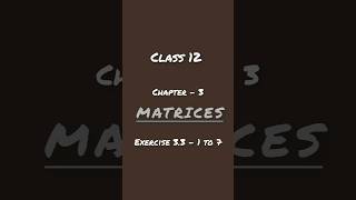 Class 12|Chapter 3|Exercise 3.3- 1 to 7| Math | Matrices #class12#maths #matrix