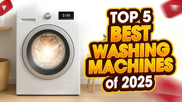 Top 5 Best Washing Machines of 2025