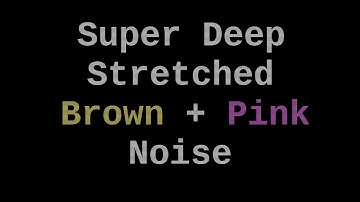 Super Deep Stretched Brown + Pink Noise (12 Hours)