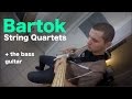 Bartok String Quartets on Bass Guitar -  [ AN's Bass Lessons #18 ]