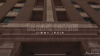 Jimmy Irvin-“Be Back(Outro)”