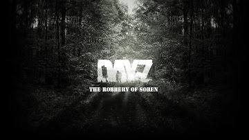 DayZ Standalone - The Robbery of Soren