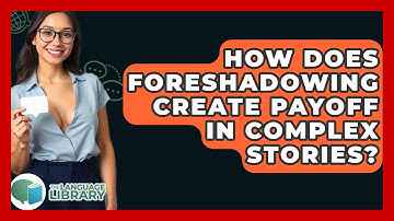 How Does Foreshadowing Create Payoff In Complex Stories? - The Language Library
