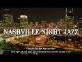 Night nashville city jazz music  slow saxophone jazz  relaxing piano music  calm background music