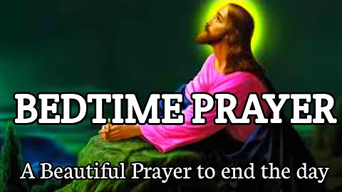 Prayer Before Bedtime - A Beautiful Prayer to end the Day - Daily Prayers