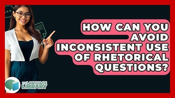 How Can You Avoid Inconsistent Use Of Rhetorical Questions? - The Language Library