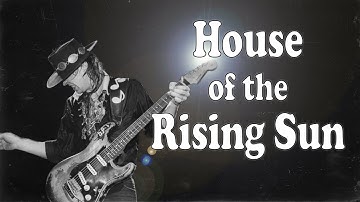 House of the Rising Sun, if it were covered by Stevie Ray Vaughan
