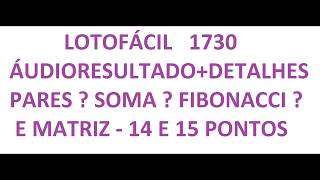 Lotofácil 1730 - Áudio Resultado + Detalhes + Matriz para 14 e 15 Pontos