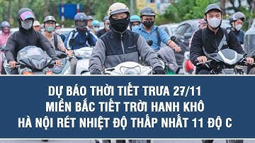 Dự báo thời tiết trưa 27/11: Miền Bắc tiết trời hanh khô, Hà Nội rét nhiệt độ thấp nhất 11 độ C