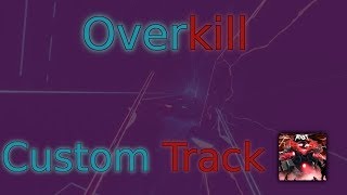 Overkill (by Nuketime) - Beat Saber