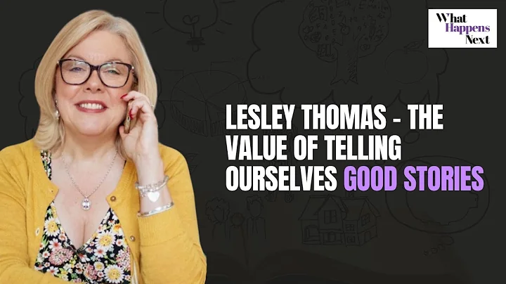 Lesley Thomas - The value of telling ourselves good stories