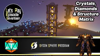 Lets Play: Ep 17 - Crystal, Diamond & Structure Matrix | Dyson Sphere Program (Early Access) 2021