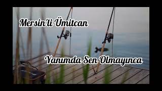 Yanımda Sen Olmayınca & Mersin'li Ümitcan Resimi