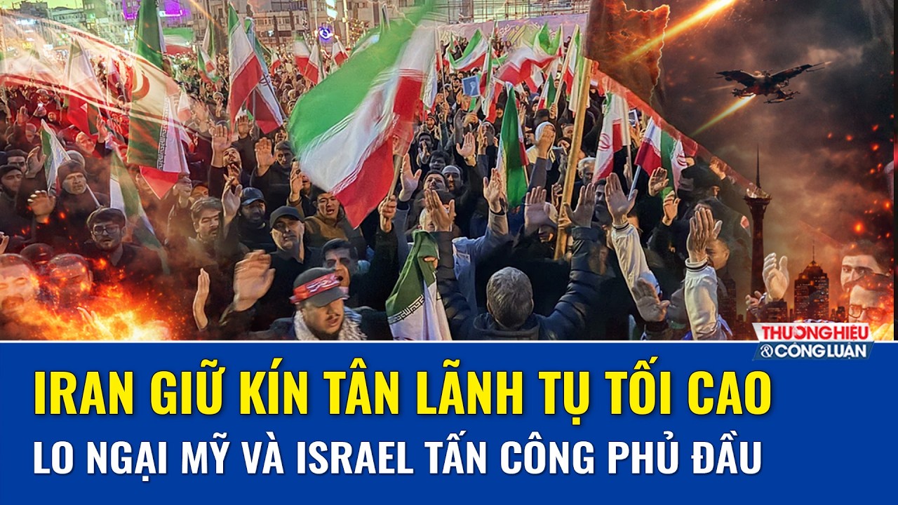 Iran hoãn công bố lãnh tụ tối cao mới, nguy cơ trở thành mục tiêu của Mỹ và Israel