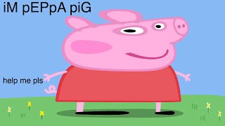 i edited a peppa pig episode at 3am...