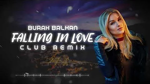 Burak Balkan - Falling In Love ( Club Remix ) 2019