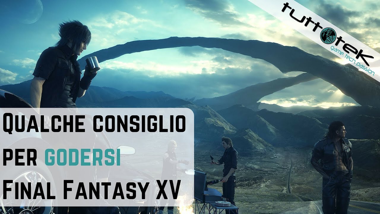 Final Fantasy Xv Qualche Consiglio Per Goderselo Affondo Youtube
