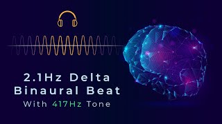 2.1Hz Delta Binaural Beat + 417Hz Tone | Deep Reset, Pattern Release &amp; Sleep | ASMR Binaural