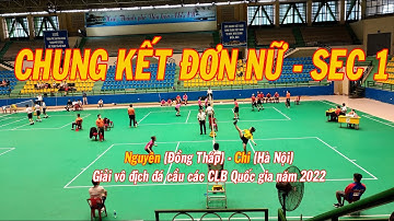 Chung kết đơn nữ Nguyên (Đồng Tháp) vs Chi (Hà Nội) - S1 | Giải vô địch đá cầu các CLB quốc gia 2022