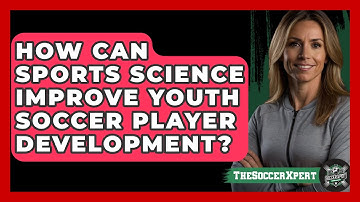 How Can Sports Science Improve Youth Soccer Player Development? - The Soccer Xpert