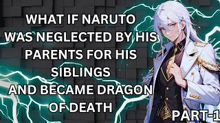 WHAT IF NARUTO WAS NEGLECTED BY HIS PARENTS FOR HIS SIBLINGS AND BECAME DRAGON OF DEATH