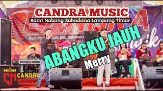 Download Lagu ABANGKU JAUH || MERRY || CANDRA MUSIC BUMI NABUNG UDIK MP3
