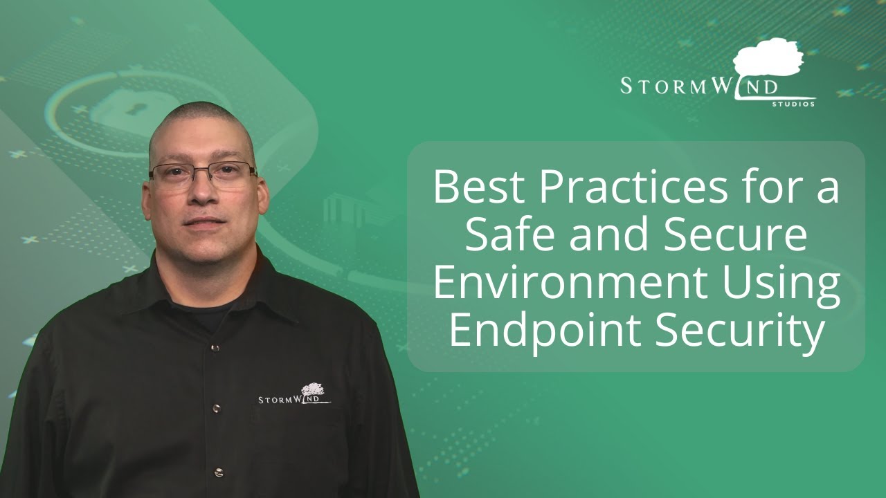 Best Practices for a Safe and Secure Environment Using Endpoint Security