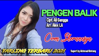 PENGEN BALIK vocal Oom Sheranesya TARLING TERBARU 2021 cipt. Ali Gangga Full Lirik