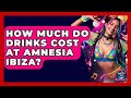How Much Do Drinks Cost At Amnesia Ibiza We Go To Festivals How Much Do Drinks Cost At Amnesia Ibiza We Go To Festivals