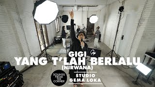 GIGI - Yang T'lah Berlalu (Nirwana) | di Gema Loka - Sounds From The Corner Session