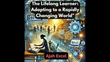 Lifelong Learner: Adapting to a Rapidly Changing World - Ajah Excel