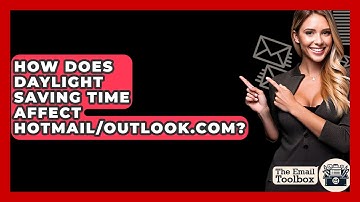 How Does Daylight Saving Time Affect Hotmail/Outlook.com? - TheEmailToolbox.com