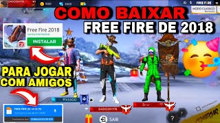 COMO BAIXAR O FREE FIRE DE 2018 🥳 PARA JOGAR COM AMIGOS SEM ERRO COMO INSTALAR O FREE FIRE 2018 hoje